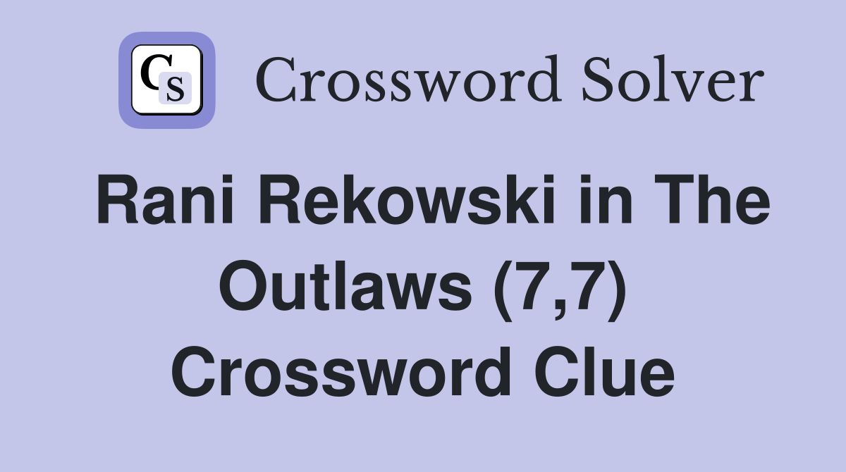 Rani Rekowski in The Outlaws (7,7) Crossword Clue Answers Crossword